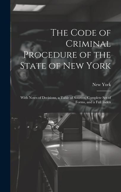 Produktbild: The Code of Criminal Procedure of the State of New York: With Notes of Decisions, a Table of Sources, Complete Set of Forms, and a Full Index