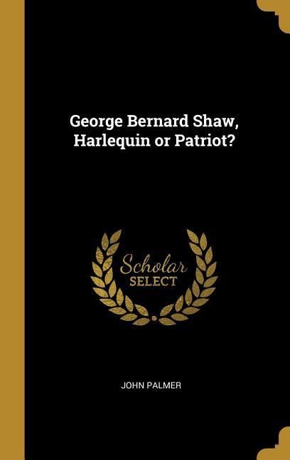 Produktbild: George Bernard Shaw, Harlequin or Patriot?