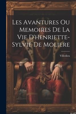 Produktbild: Les Avantures Ou Memoires De La Vie D'henriette-Sylvie De Moliere