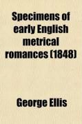 Produktbild: Specimens of Early English Metrical Romances; To Which Is Prefixed an Historical Introduction on the Rise and Progress of Romantic Composition