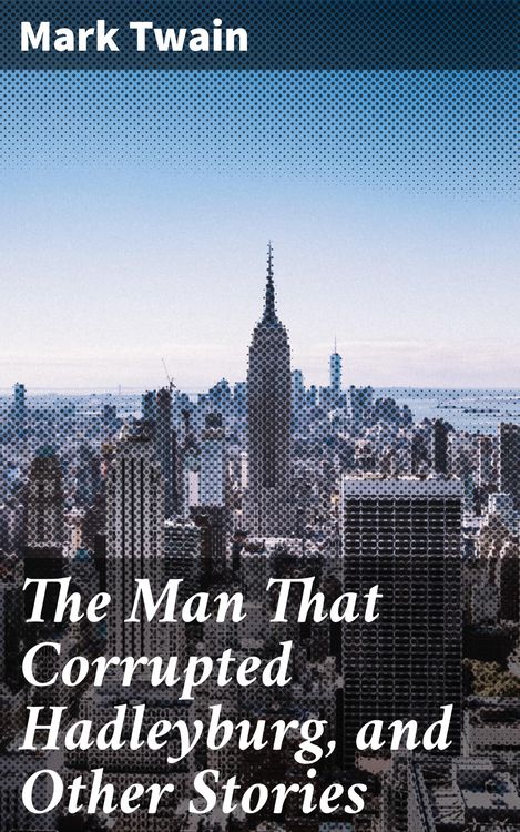 Produktbild: The Man That Corrupted Hadleyburg, and Other Stories