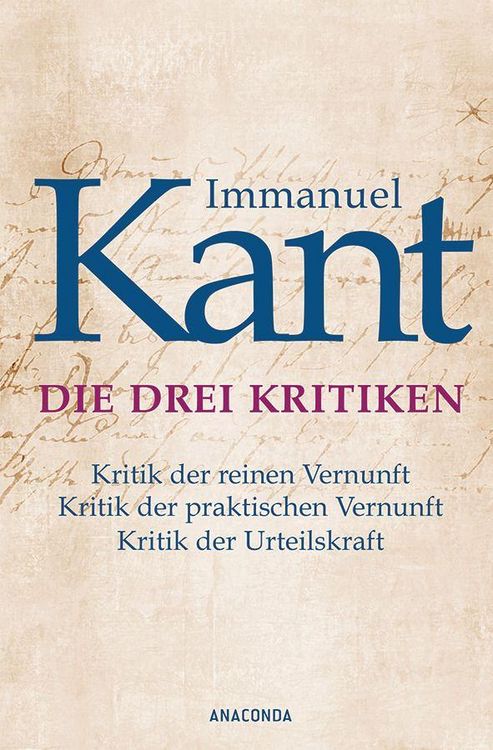 Produktbild: Die drei Kritiken - Kritik der reinen Vernunft. Kritik der praktischen Vernunft. Kritik der Urteilskraft