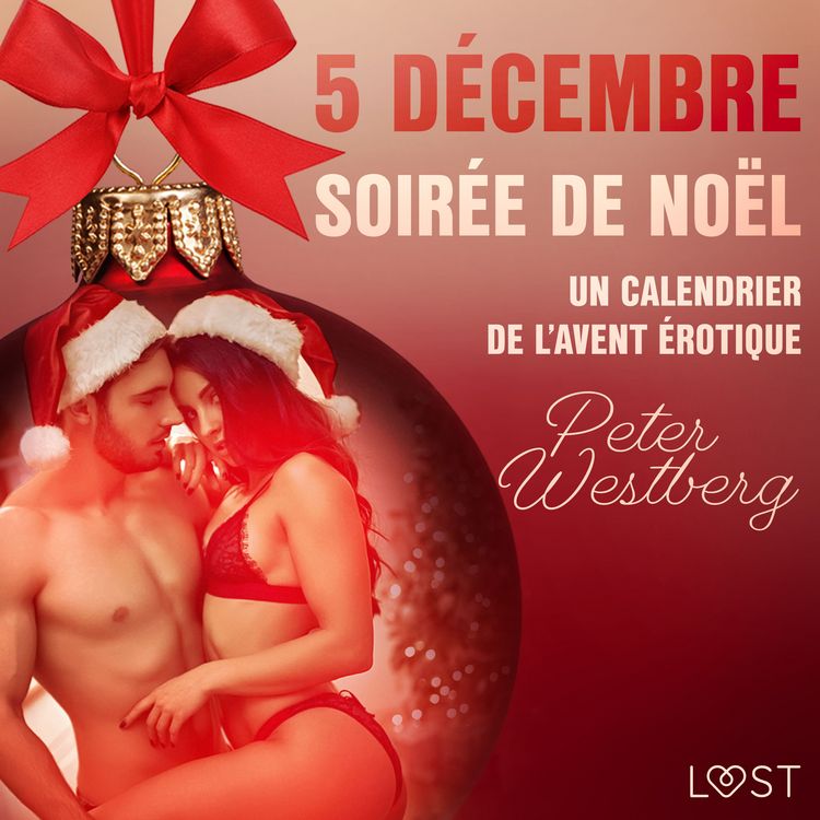 Produktbild: 5 d&eacute;cembre : Soir&eacute;e de No&euml;l &ndash; Un calendrier de l'Avent &eacute;rotique