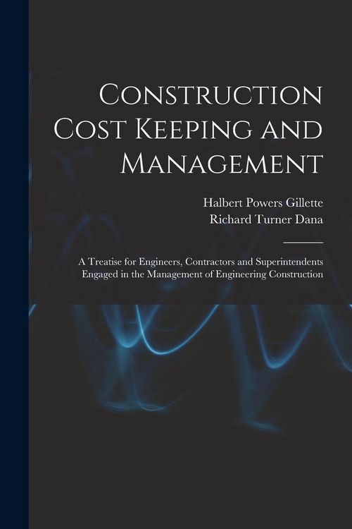 Produktbild: Construction Cost Keeping and Management: A Treatise for Engineers, Contractors and Superintendents Engaged in the Management of Engineering Construct