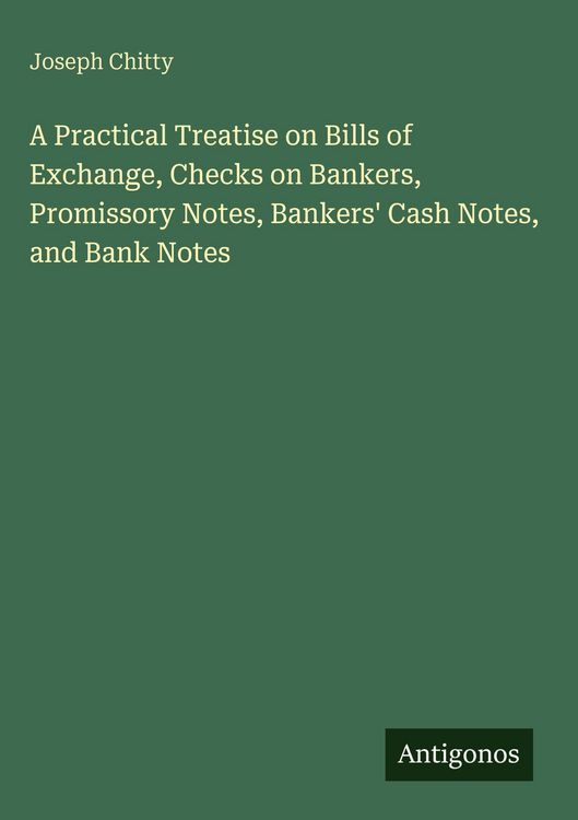 Produktbild: A Practical Treatise on Bills of Exchange, Checks on Bankers, Promissory Notes, Bankers' Cash Notes, and Bank Notes