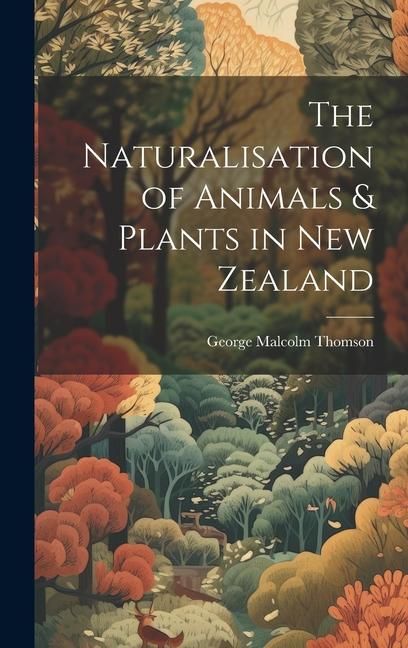 Produktbild: The Naturalisation of Animals & Plants in New Zealand
