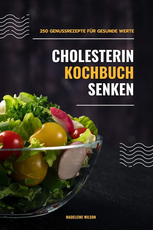 Produktbild: Cholesterin senken Kochbuch: 250 Genussrezepte f&uuml;r gesunde Werte