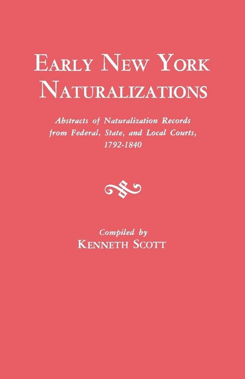 Produktbild: Early New York Naturalizations. Abstracts of Naturalization Records from Federal, State, and Local Courts, 1792-1840