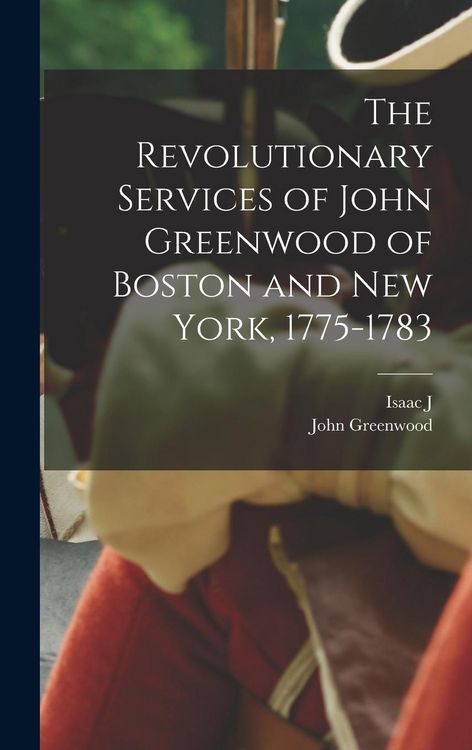 Produktbild: The Revolutionary Services of John Greenwood of Boston and New York, 1775-1783