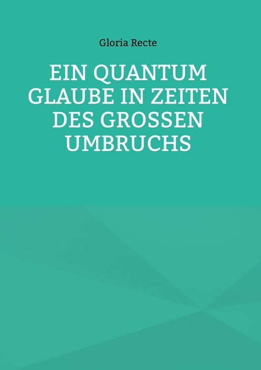 Produktbild: Ein Quantum Glaube in Zeiten des Gro&szlig;en Umbruchs