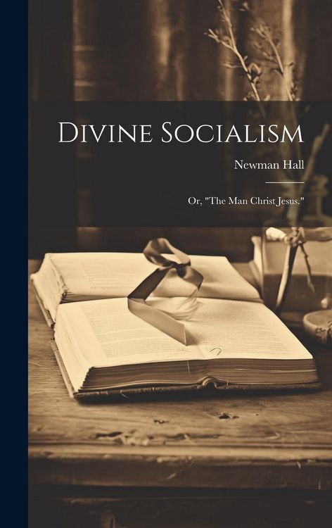 Produktbild: Divine Socialism; Or, "The Man Christ Jesus."