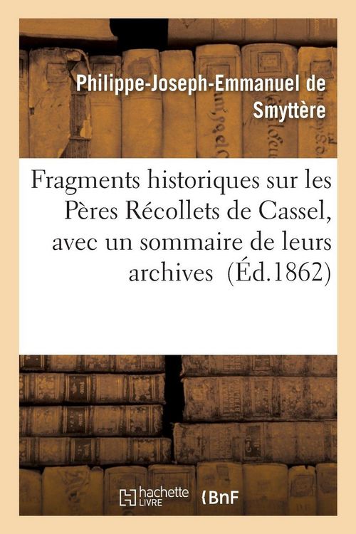 Produktbild: Fragments historiques sur les P&egrave;res R&eacute;collets de Cassel, avec un sommaire de leurs archives