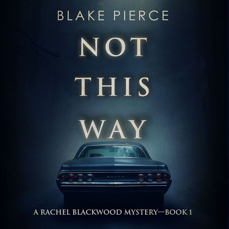 Produktbild: Not This Way (A Rachel Blackwood Suspense Thriller&mdash;Book One)