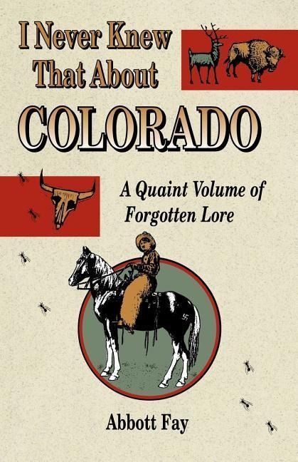 Produktbild: I Never Knew That about Colorado: A Quaint Volume of Forgotten Lore