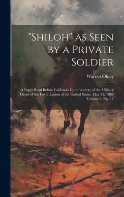 Produktbild: "Shiloh" as Seen by a Private Soldier: A Paper Read Before California Commandery of the Military Order of the Loyal Legion of the United States, May 3