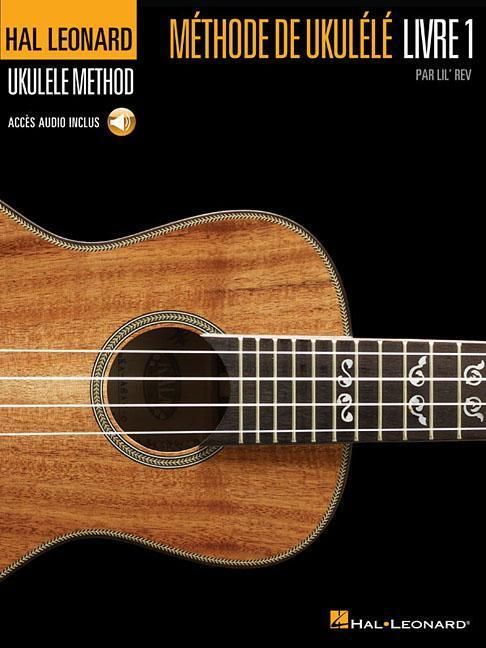 Produktbild: Hal Leonard Ukulele Method, Book 1 - French Edition: Hal Leonard Methode de Ukulele, Livre 1 Ukulele Instruction by Lil' REV Beginner Method with 66 Online Audio Demonstration Tracks