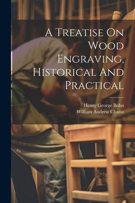 Produktbild: A Treatise On Wood Engraving, Historical And Practical