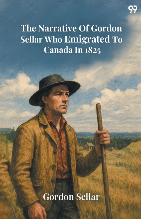 Produktbild: The Narrative Of Gordon Sellar Who Emigrated To Canada In 1825