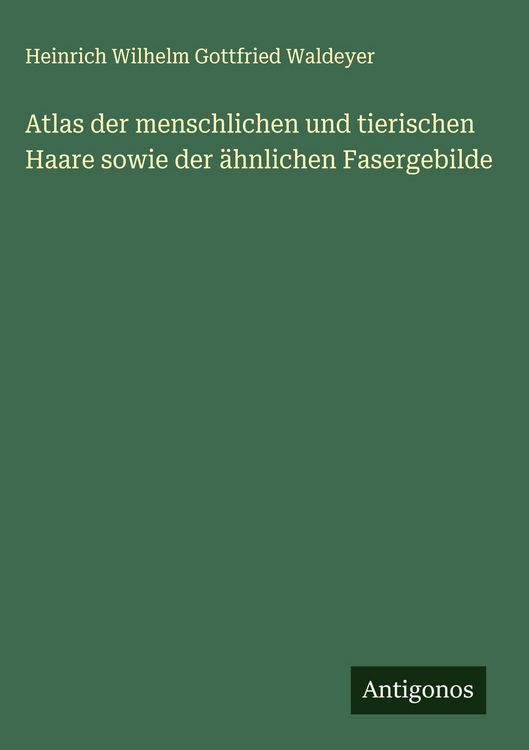 Produktbild: Atlas der menschlichen und tierischen Haare sowie der &auml;hnlichen Fasergebilde