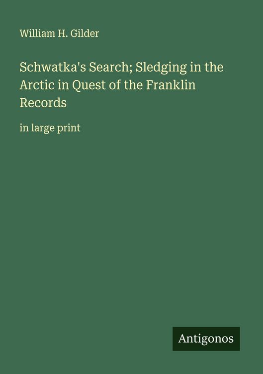 Produktbild: Schwatka's Search; Sledging in the Arctic in Quest of the Franklin Records