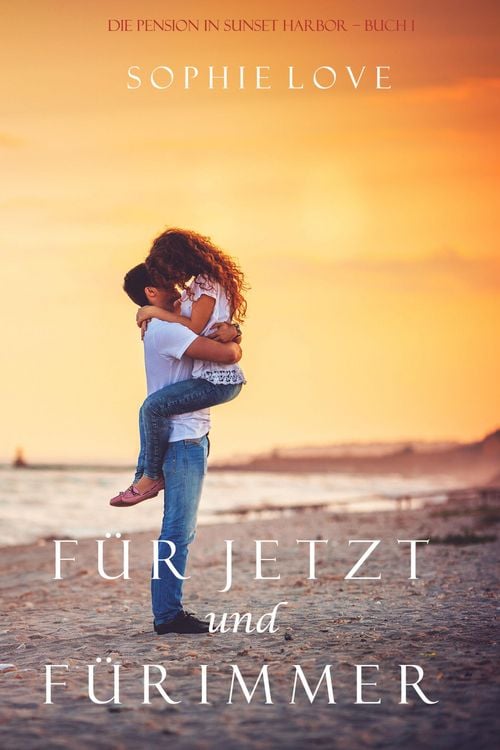 Produktbild: F&uuml;r Jetzt und F&uuml;r Immer (Die Pension in Sunset Harbor - Band 1)