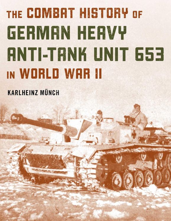 Produktbild: The Combat History of German Heavy Anti-Tank Unit 653 in World War II