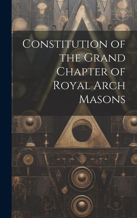 Produktbild: Constitution of the Grand Chapter of Royal Arch Masons