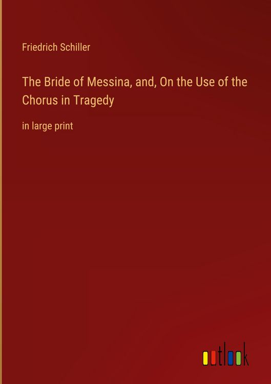 Produktbild: The Bride of Messina, and, On the Use of the Chorus in Tragedy