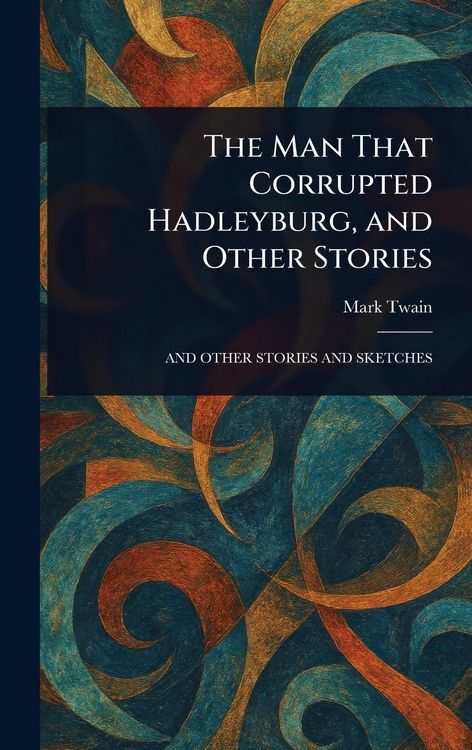 Produktbild: The Man That Corrupted Hadleyburg, and Other Stories