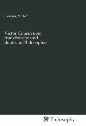 Produktbild: Victor Cousin &uuml;ber franz&ouml;sische und deutsche Philosophie