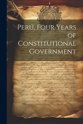 Produktbild: Per&uacute;, Four Years of Constitutional Government