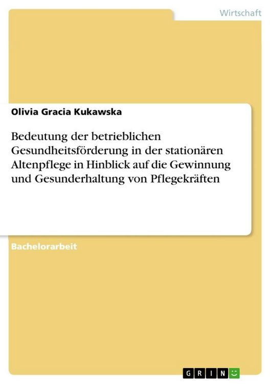 Produktbild: Bedeutung der betrieblichen Gesundheitsf&ouml;rderung in der station&auml;ren Altenpflege in Hinblick auf die Gewinnung und Gesunderhaltung von Pflegekr&auml;ften