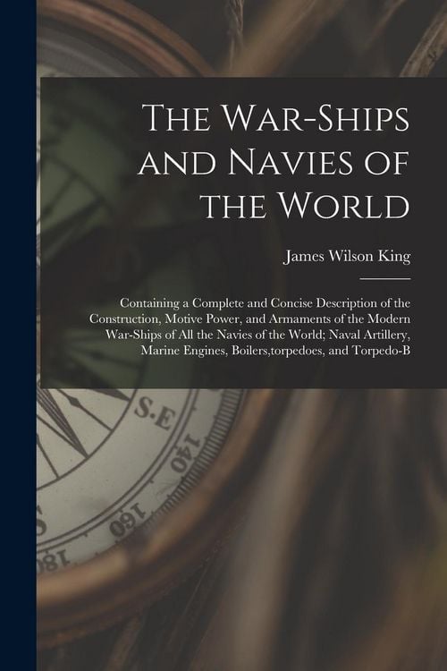 Produktbild: The War-Ships and Navies of the World: Containing a Complete and Concise Description of the Construction, Motive Power, and Armaments of the Modern Wa