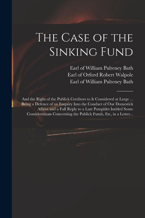 Produktbild: The Case of the Sinking Fund: and the Right of the Publick Creditors to It Considered at Large ... Being a Defence of an Enquiry Into the Conduct of