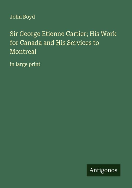 Produktbild: Sir George Etienne Cartier; His Work for Canada and His Services to Montreal