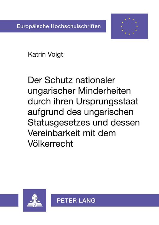 Produktbild: Der Schutz nationaler ungarischer Minderheiten durch ihren Ursprungsstaat aufgrund des ungarischen Statusgesetzes und dessen Vereinbarkeit mit dem V&ouml;lkerrecht