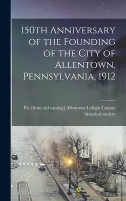 Produktbild: 150th Anniversary of the Founding of the City of Allentown, Pennsylvania, 1912