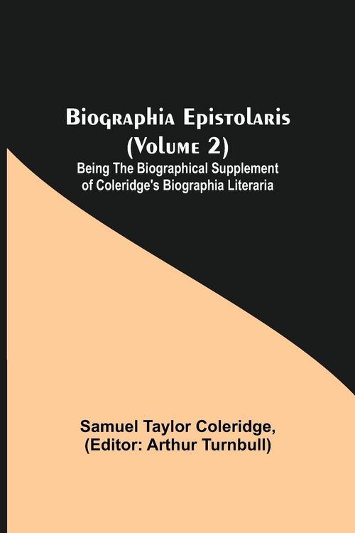 Produktbild: Biographia Epistolaris (Volume 2); Being The Biographical Supplement Of Coleridge'S Biographia Literaria