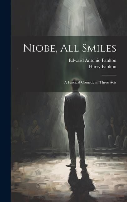 Produktbild: Niobe, All Smiles: A Farcical Comedy in Three Acts