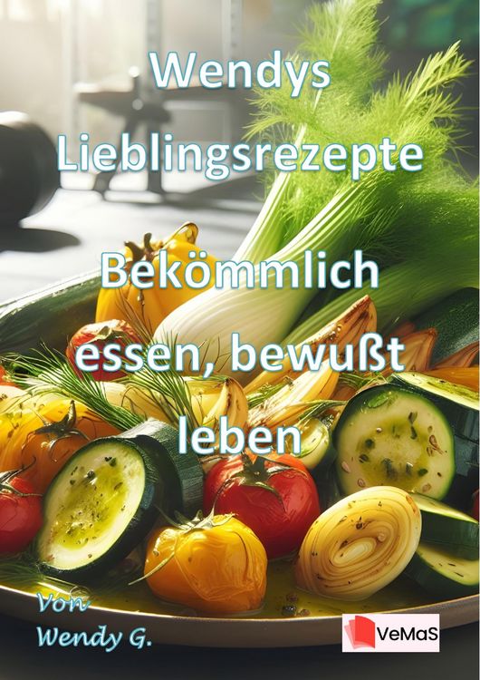 Produktbild: Wendys Lieblingsrezepte - Bek&ouml;mmlich essen, bewusst leben