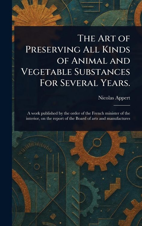 Produktbild: The Art of Preserving All Kinds of Animal and Vegetable Substances For Several Years.