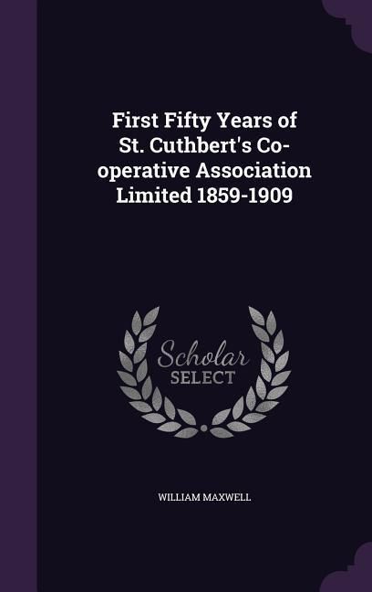 Produktbild: First Fifty Years of St. Cuthbert's Co-operative Association Limited 1859-1909