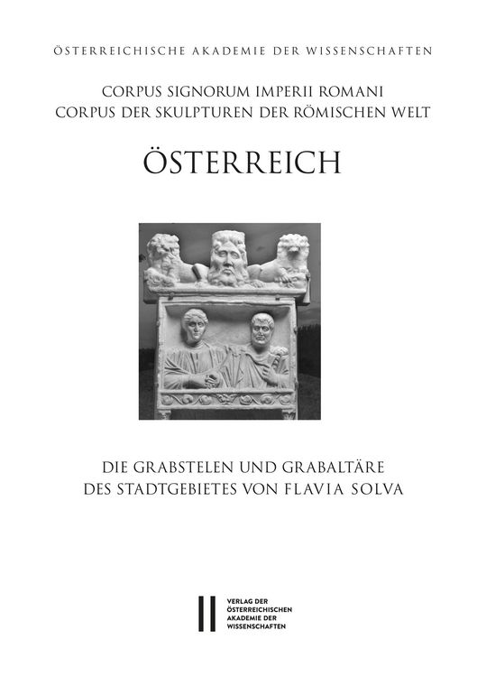 Produktbild: Corpus Signorum Imperii Romani, &Ouml;sterreich / Die Grabstelen und Grabalt&auml;re des Stadtgebietes von Flavia Solva