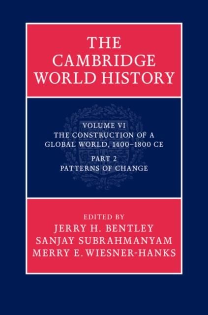 Produktbild: Cambridge World History: Volume 6, The Construction of a Global World, 1400-1800 CE, Part 2, Patterns of Change