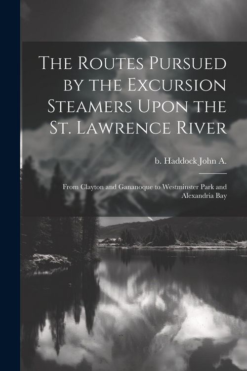 Produktbild: The Routes Pursued by the Excursion Steamers Upon the St. Lawrence River