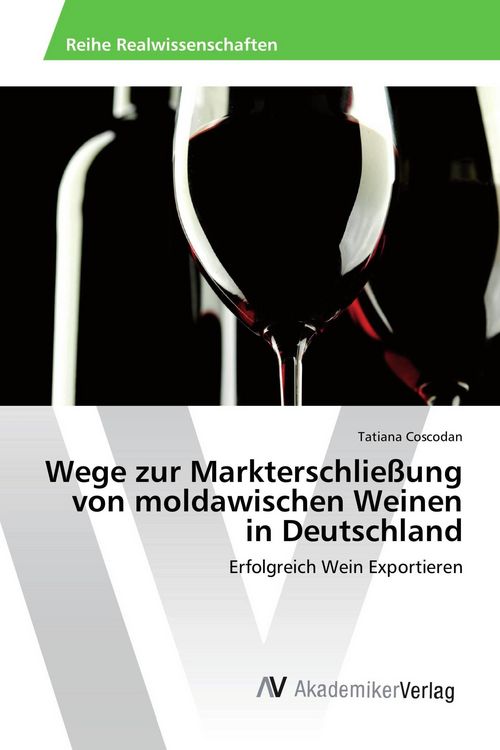 Produktbild: Wege zur Markterschlie&szlig;ung von moldawischen Weinen in Deutschland