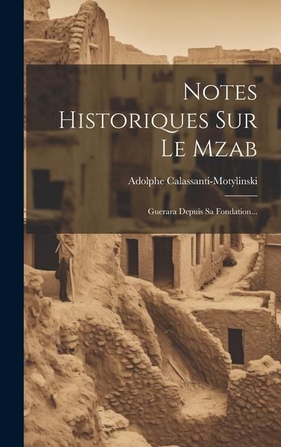 Produktbild: Notes Historiques Sur Le Mzab: Guerara Depuis Sa Fondation...