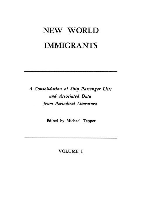 Produktbild: New World Immigrants. a Consolidation of Ship Passenger Lists and Associated Data from Periodical Literature. in Two Volumes. Volume I