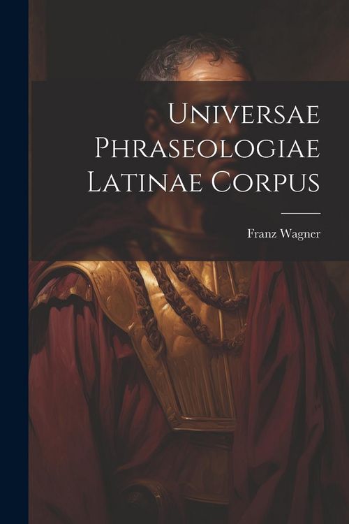 Produktbild: Universae Phraseologiae Latinae Corpus