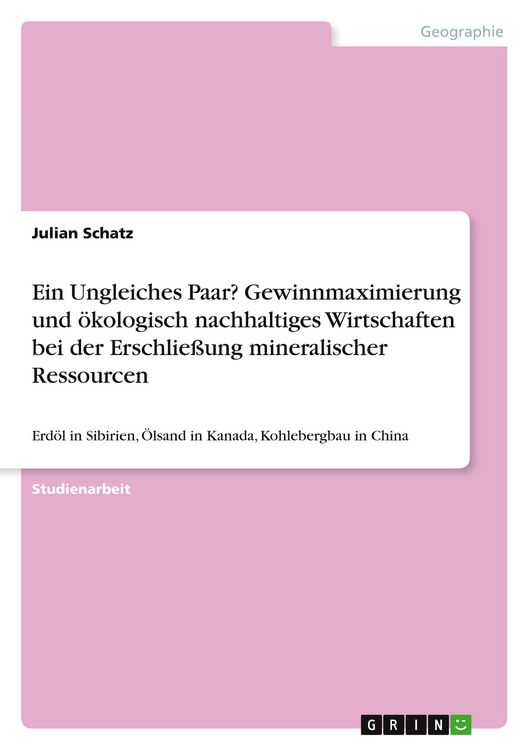 Produktbild: Ein Ungleiches Paar? Gewinnmaximierung und &ouml;kologisch nachhaltiges Wirtschaften bei der Erschlie&szlig;ung mineralischer Ressourcen